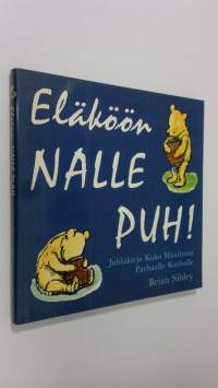 Eläköön Nalle Puh! : juhlakirja koko maailman parhaalle karhulle