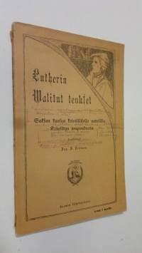 Lutherin walitut teokset 1 osa 3? vihko : Saksan kansan kristilliselle aatelille ; Kristityn wapaudesta