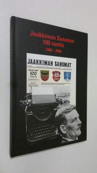 Jaakkiman sanomat 100 vuotta : uutisointia lukijoiden ehdoilla 1906-2006