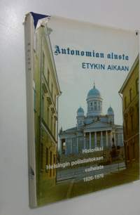 Autonomian alusta ETYKin aikaan : historiikki Helsingin poliisilaitoksen vaiheista 1826-1976