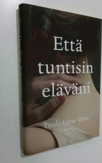 Että tuntisin eläväni