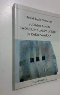 Suomalainen radiojumalanpalvelus ja radiosaarna (signeerattu) (ERINOMAINEN) : Yleisradiossa vuosina 1926-2001 lähetetyt luterilaiset jumalanpalvelukset ja radiosa...