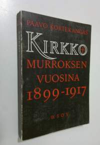 Kirkko murroksen vuosina : tutkimus Hämeen maaseudusta 1899-1917