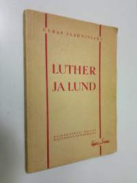 Luther ja Lund : Lundilaisen Luther-tutkimuksen ja teologian kriitillistä tarkastelua