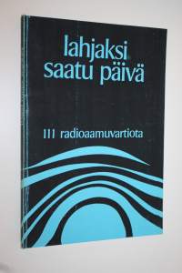 Lahjaksi saatu päivä : 111 radioaamuvartiota