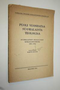 Puoli vuosisataa suomalaista teologiaa : suomalainen teologinen kirjallisuusseura 1891-1941