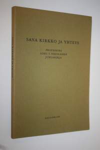 Sana, kirkko ja yhteys : Professori Aimo T Nikolaisen juhlakirja hänen täyttäessään 60 vuotta 1071972 = Reverendo ac doctissimo viro Aimo T Nikolainen sexagenario...