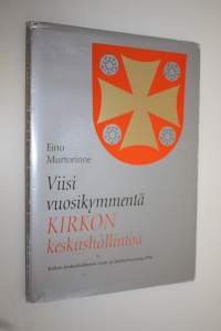 Viisi vuosikymmentä kirkon keskushallintoa : kirkon keskushallinnon synty ja kehitys vuoteen 1994