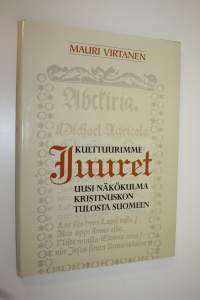 Kulttuurimme juuret : uusi näkökulma kristinuskon tulosta Suomeen