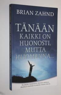 Tänään kaikki on huonosti, mutta huomenna