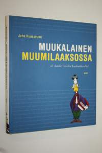 Muukalainen Muumilaaksossa, eli, Asutko vieläkin Taalintehtaalla