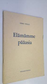 Elämämme pääasia : puhe Helsingin Messuhallissa 5.1.1964 : Osmo Tiililä