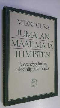 Jumalan maailma ja ihmisten : tervehdys Turun arkkihiippakunnalle (signeerattu)