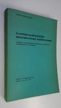 Luottamushenkilöt seurakunnan hallinnossa : tutkimus seurakuntahallinnon päätöksenteon edellytyksistä lainsäädännössä ja käytännössä