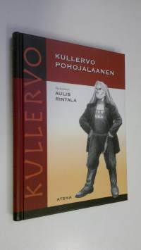 Kullervo pohojalaanen : Kalevalan Kullervo-taru Etelä-Pohjanmaan murteella