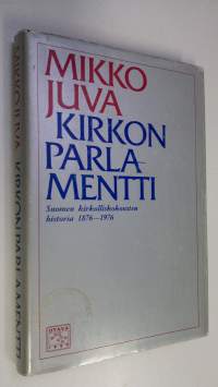 Kirkon parlamentti : Suomen kirkolliskokousten historia 1876-1976