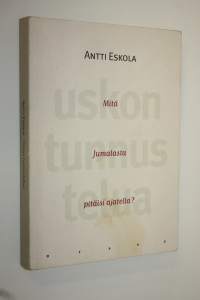 Uskon tunnustelua : mitä Jumalasta pitäisi ajatella