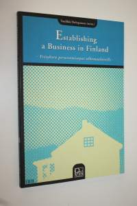 Establishing a business in Finland = Yrityksen perustamisopas ulkomaalaiselle