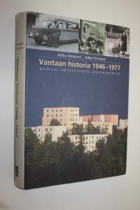Vantaan historia 1946-1977 : kasvua, yhteistyötä, hyvinvointia