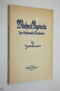 Michael Agricola : der Reformator Finnlands : sein Leben und sein Werk