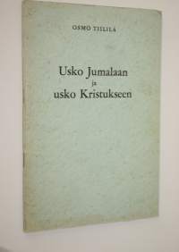 Usko Jumalaan ja usko Kristukseen : esitelmä Suomen evankelis-luterilaisen ylioppilaslähetyksen kesäkokouksessa Lahdessa 11 7 1964