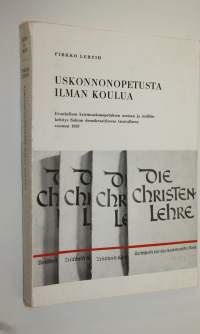 Uskonnonopetusta ilman koulua : evankelisen kristinuskonopetuksen aseman ja sisällön kehitys Saksan demokraattisessa tasavallassa vuoteen 1959 = Religionsunterric...