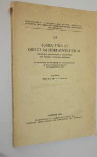 Lumen fidei et obiectum fidei adventicium : Uskontiedon spontaanisuus ja reseptiivisyys Karl Rahnerin varhaisessa ajattelussa = Die Spontaneität und Rezeptivität ...