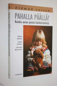 Pahalla päällä : kuinka autan pientä känkkäränkkää