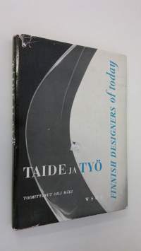 Taide ja työ = Finnish designers of today : savi, lanka, lasi suomalaisen taiteilijan kädessä