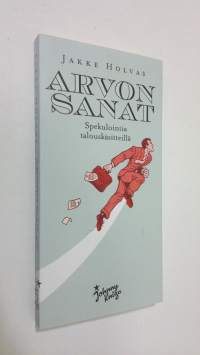 Arvon sanat : spekulointia talouskäsitteillä