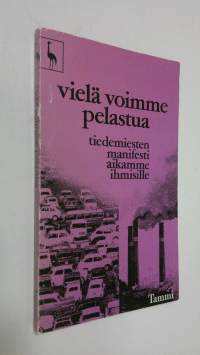 Vielä voimme pelastua : tiedemiesten manifesti aikamme ihmisille