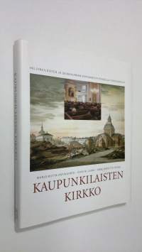 Kaupunkilaisten kirkko : helsinkiläisten ja seurakunnan kohtaamisia kuudella vuosisadalla (ERINOMAINEN)