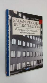 Sadan vuoden inhimillisyys : Pelastusarmeija kovaosaisten miesten auttajana