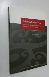 Erilaisuuden hierarkiat : suomalaisia käsityksiä maahanmuuttajista, suvaitsevaisuudesta ja rasismista