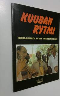Kuuban rytmi : joruba-musiikista uuteen trubaduurilauluun