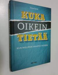 Kuka oikein tietää : kun mielipide haastoi tieteen