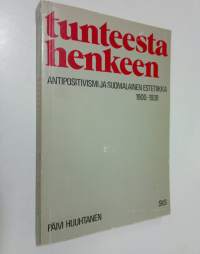 Tunteesta henkeen : antipositivismi ja suomalainen estetiikka 1900-1939