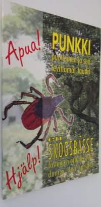 Apua! punkki : puutiainen ja sen levittämät taudit = Hjälp! en skogsbässe : fästingen och de sjukdomarna den sprider