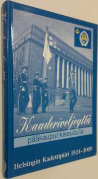 Kaaderiveljeyttä pääkaupunkiseudulla : Helsingin kadettipiiri 1924-2009