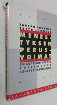 Menestyksen perusvoimat : asiakaslähtöisyys, yrittävyys, kehityshakuisuus