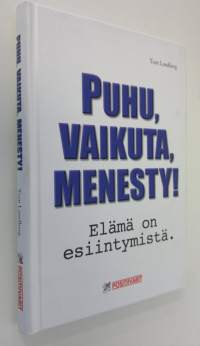 Puhu, vaikuta, menesty! : elämä on esiintymistä