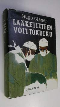 Lääketieteen voittokulku : lääketieteellisen tutkimuksen saavutuksia viimeksi kuluneiden sadan vuoden aikana