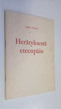 Herätyksestä eteenpäin : puhe Lahden Joutjärven kristillisessä ylioppilaskokouksessa 1371963