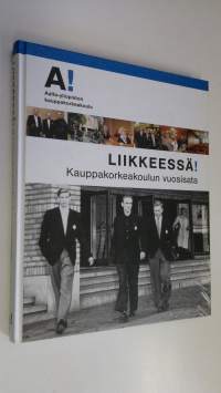 Liikkeessä! : kauppakorkeakoulun vuosisata