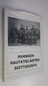 Riihimäen rautatieläisten soittokunta : piirteitä historiasta