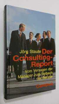 Der consulting-report : vom versagen der manager zum reibach der berater