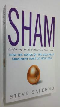 Sham : how the gurus of the self-help movement make us helpless (ERINOMAINEN)