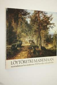 Löytöretki maisemaan : suomalaisuus kuvataiteessa 1700-luvulta nykypäivään