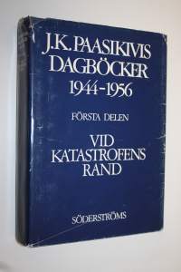 J K Paasikivis dagböcker 1944-1956 Första delen, Vid katastrofens rand (26.6.44-10.2.47)