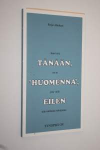 Juuri nyt tänään, on se &#039;huomenna&#039;, jota vielä eilen niin uteliaina odotimme